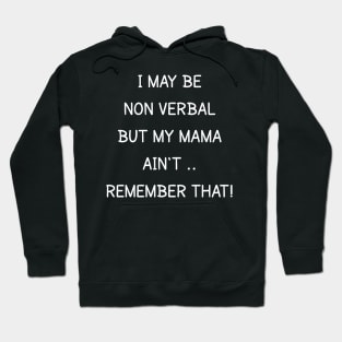 i may be non verbal but my mama ain't remember that Hoodie